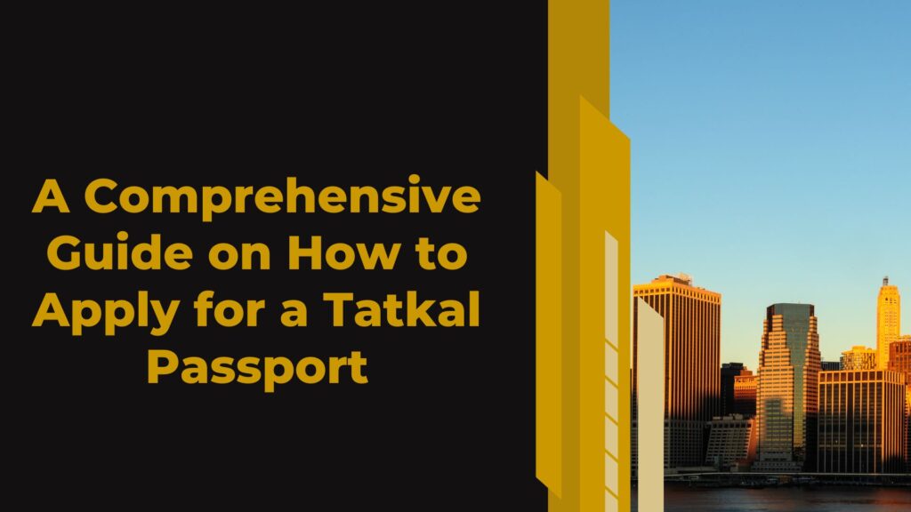 A Comprehensive Guide on How to Apply for a Tatkal Passport
