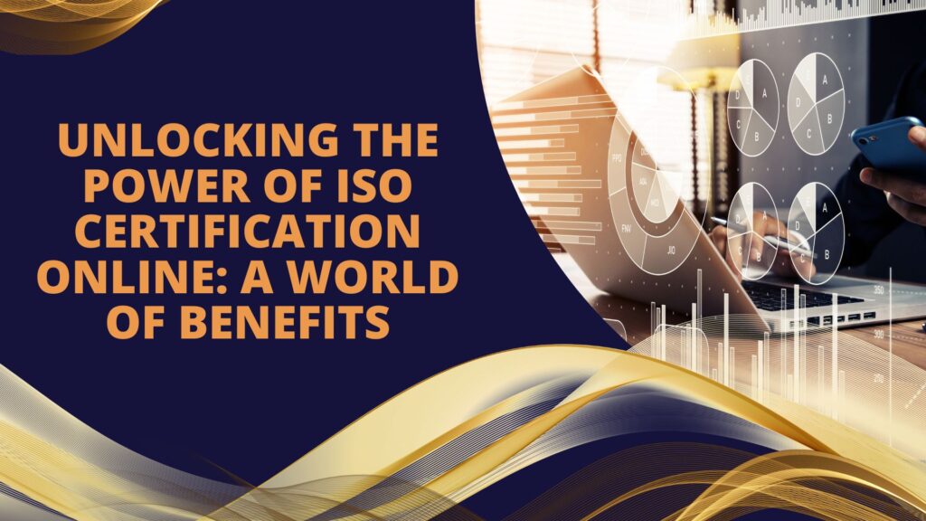 Unlocking the Power of ISO Certification Online: A World of Benefits